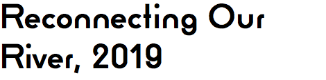 Reconnecting Our River, 2019